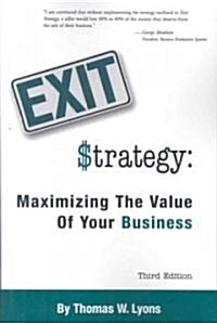 Exit Strategy: Maximizing the Value of Your Business (Paperback)