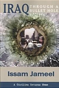 Iraq Through a Bullet Hole: A Civilian Returns Home (Paperback)