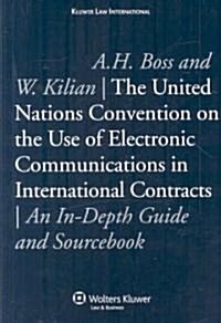 The United Nations Convention on the Use of Electronic Communications in International Contracts: An In-Depth Guide and Sourcebook (Hardcover)