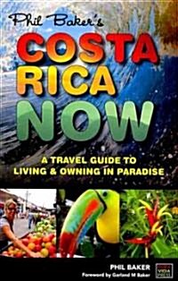 Costa Rica Now: A Travel Guide to Living and Owning in Paradise (Paperback)