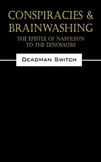 Conspiracies & Brainwashing: The Epistle of Napoleon to the Dinosaurs (Paperback)