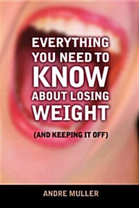 Everything You Need to Know About Losing Weight (Paperback)