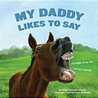 My Daddy Likes to Say (Hardcover)