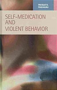 Self-Medication and Violent Behavior (Hardcover, SLP)