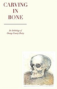 Carving in Bone: An Anthology of Orange County Poetry (Paperback)