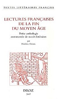 Lectures Francaises de la Fin Du Moyen Age: Petite Anthologie Commentee de Succes Litteraires (Paperback)
