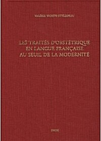 Les Traites DObstetrique En Langue Francaise Au Seuil de La Modernite: Bibliographie Critique Des -Divers Travaulx- DEuchaire Rosslin (1536) A L-Ap (Hardcover)