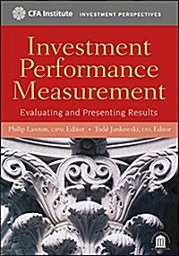 Investment Performance Measurement: Evaluating and Presenting Results (Hardcover)