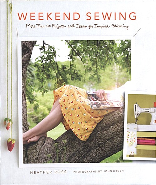 Weekend Sewing: More Than 40 Projects and Ideas for Inspired Stitching (Hardcover)