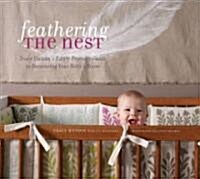 Feathering the Nest: Tracy Hutsons Earth-Friendly Guide to Decorating Your Babys Room (Hardcover)