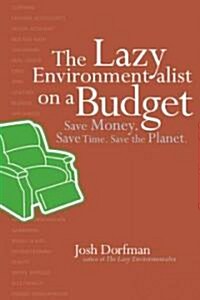 The Lazy Environmentalist on a Budget: Save Money. Save Time. Save the Planet (Paperback)