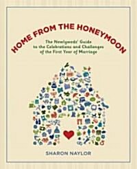 Home from the Honeymoon: The Newlyweds Guide to the Celebrations and Challenges of the First Year of Marriage (Paperback)