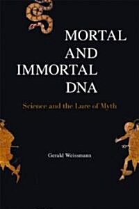 Mortal and Immortal DNA: Science and the Lure of Myth (Paperback)