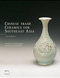 Chinese Trade Ceramics for Southeast Asia, from the I to XVII Century: Collection of Ambassador and Mrs. Charles Muller (Hardcover)