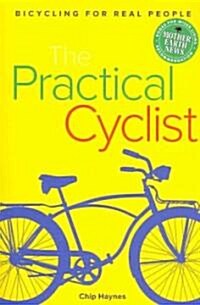 The Practical Cyclist: Bicycling for Real People (Paperback)