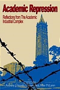 Academic Repression : Reflections from the Academic Industrial Complex (Paperback)