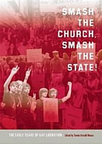 Smash the Church, Smash the State!: The Early Years of Gay Liberation (Paperback)