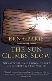 The Sun Climbs Slow: The International Criminal Court and the Search for Justice (Paperback)