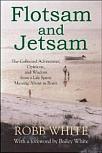 Flotsam and Jetsam: The Collected Adventures, Opinions, and Wisdom from a Life Spent Messing about in Boats (Paperback)