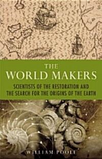 The World Makers : Scientists of the Restoration and the Search for the Origins of the Earth (Paperback, New ed)