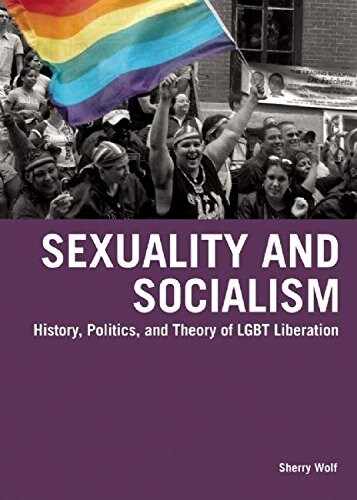 Sexuality and Socialism: History, Politics, and Theory of LGBT Liberation (Paperback)