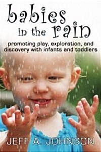 Babies in the Rain: Promoting Play, Exploration, and Discovery with Infants and Toddlers (Paperback)