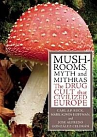Mushrooms, Myth & Mithras: The Drug Cult That Civilized Europe (Paperback)