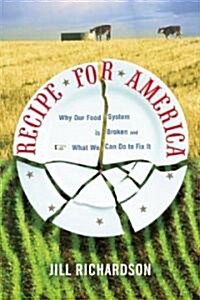 Recipe for America: Why Our Food System Is Broken and What We Can Do to Fix It (Paperback)