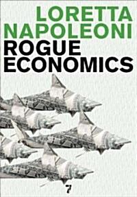 Rogue Economics: Capitalisms New Reality (Paperback)