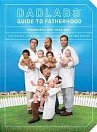 Dadlabs (Tm) Guide to Fatherhood: Pregnancy and Year One (Paperback)