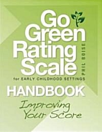 Go Green Rating Scale for Early Childhood Settings Handbook: Improving Your Score (Paperback)