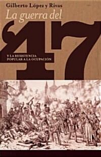 La Guerra del 47 Y La Resistencia Popular a la Ocupaci? de Mexico (Paperback)
