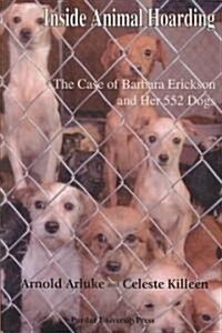 Inside Animal Hoarding: The Story of Barbara Erickson and Her 522 Dogs (Paperback)