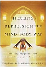 Healing Depression the Mind-Body Way: Creating Happiness with Meditation, Yoga, and Ayurveda (Paperback)