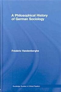 A Philosophical History of German Sociology (Hardcover)