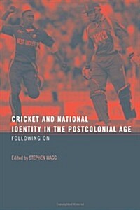 Cricket and National Identity in the Postcolonial Age : Following On (Paperback)