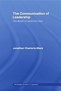 The Communication of Leadership : The Design of Leadership Style (Paperback)