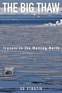The Big Thaw : Travels in the Melting North (Hardcover)