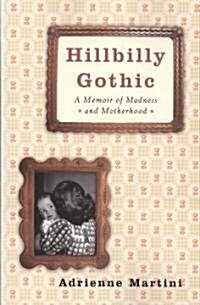 Hillbilly Gothic: A Memoir of Madness and Motherhood (Paperback)