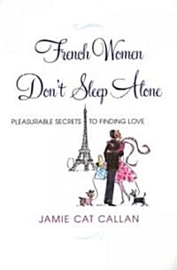 French Women Dont Sleep Alone: Pleasurable Secrets to Finding Love (Paperback)