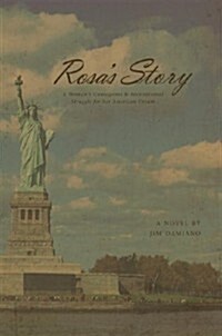 Rosas Story: A Womans Courageous & Inspirational Struggle for Her American Dream (Paperback)