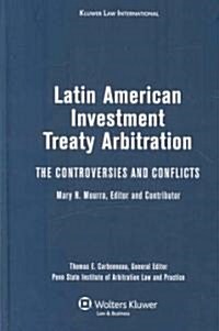 Latin American Investment Treaty Arbitration: The Controversies and Conflicts (Hardcover)