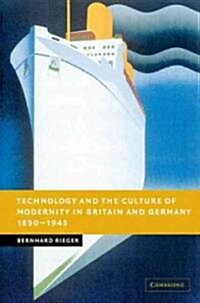 Technology and the Culture of Modernity in Britain and Germany, 1890–1945 (Paperback)