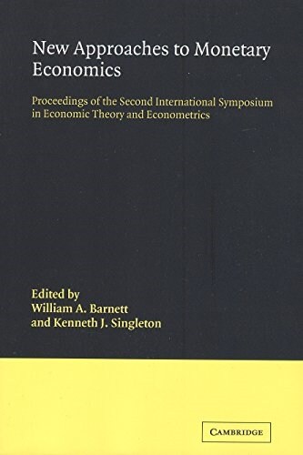 New Approaches to Monetary Economics : Proceedings of the Second International Symposium in Economic Theory and Econometrics (Paperback)