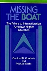 Missing the Boat : The Failure to Internationalize American Higher Education (Paperback)