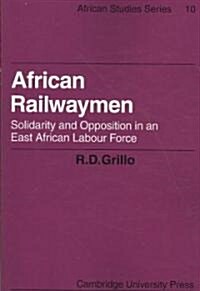 African Railwaymen : Solidarity and Opposition in an East African Labour Force (Paperback)