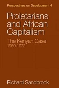 Proletarians and African Capitalism : The Kenya Case, 1960–1972 (Paperback)