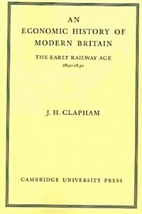 An Economic History of Modern Britain: Volume 1 : The Early Railway Age 1820-1850 (Paperback)