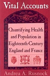 Vital Accounts : Quantifying Health and Population in Eighteenth-Century England and France (Paperback)