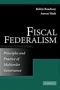 Fiscal Federalism : Principles and Practice of Multiorder Governance (Paperback)